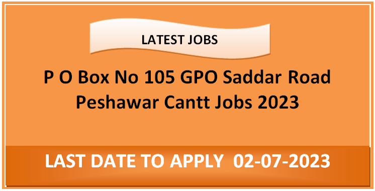P O Box No 105 GPO Saddar Road Peshawar Cantt Jobs 2024