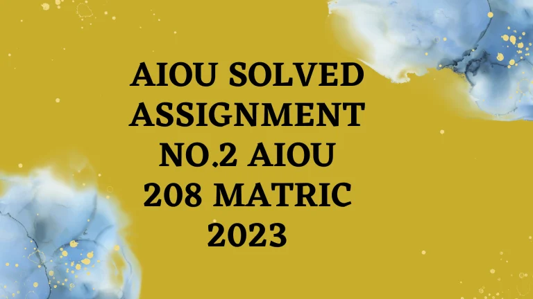 AIOU Solved Assignment No.2 AIOU 208 Matric 2024
