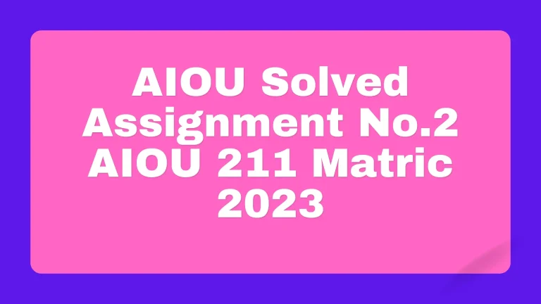 AIOU Solved Assignment No.2 AIOU 211 Matric 2024