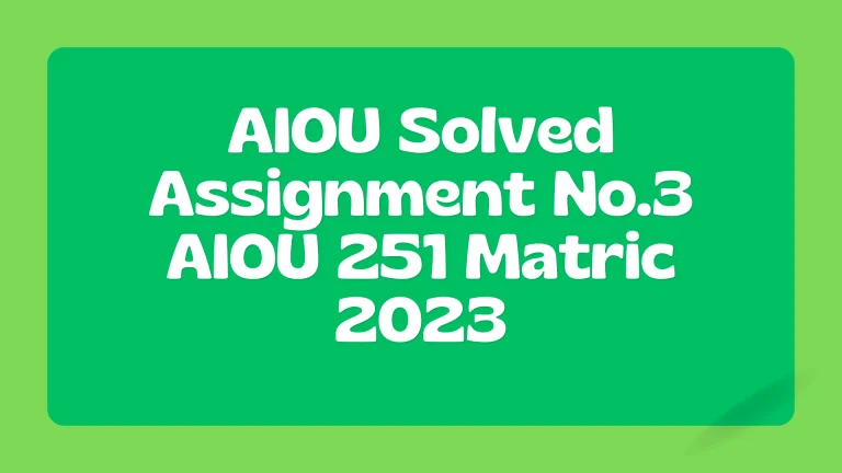 AIOU Solved Assignment No.3 AIOU 251 Matric 2024