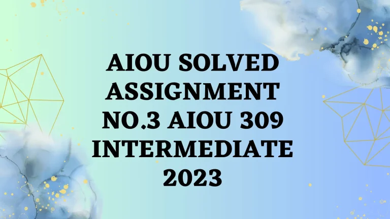 AIOU Solved Assignment No.3 AIOU 309 Intermediate 2024