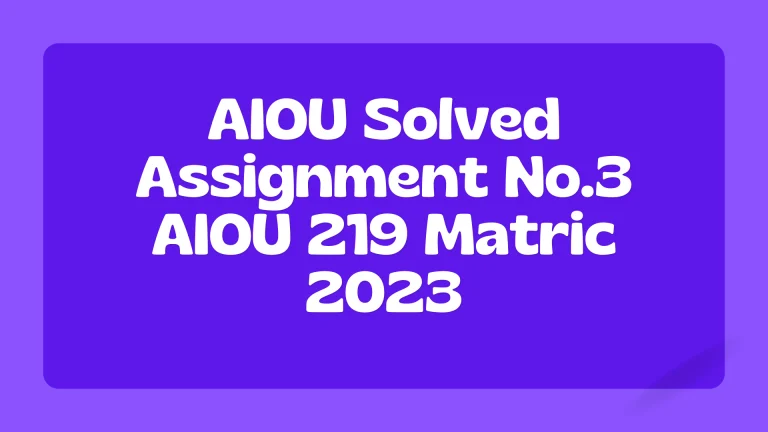 AIOU Solved Assignment No.3 AIOU 219 Matric 2024