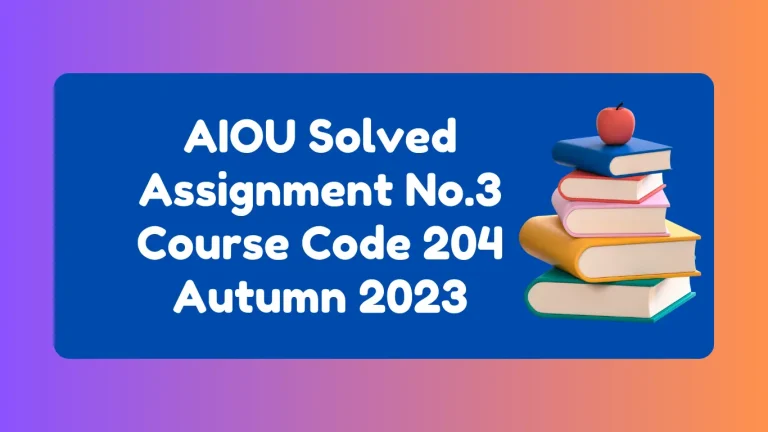 AIOU Solved Assignment No.3 Course Code 204 Autumn 2024