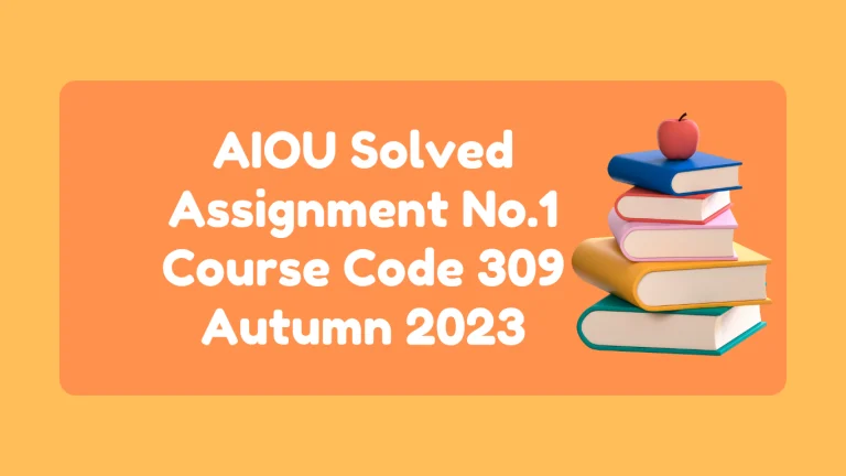 AIOU Solved Assignment No.1 Course Code 309 Autumn 2024